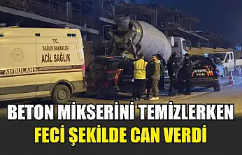 Beton mikserini temizlerken feci şekilde can verdi