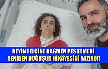 Beyin felcine rağmen pes etmedi yeniden doğuşun hikâyesini yazıyor