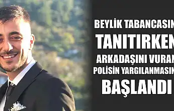 Beylik tabancasını tanıtırken arkadaşını vuran polisin yargılanmasına başlandı