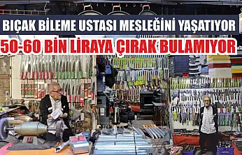 Bıçak bileme ustası mesleğini yaşatıyor, 50-60 bin liraya çırak bulamıyor