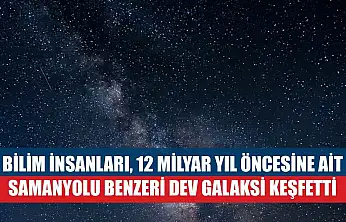 Bilim insanları, 12 milyar yıl öncesine ait Samanyolu benzeri dev galaksi keşfetti