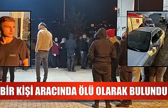 Bir kişi aracında ölü olarak bulundu