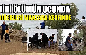 Biri ölümün ucunda, diğerleri manzara keyfinde