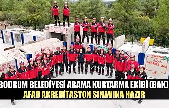 Bodrum Belediyesi Arama Kurtarma Ekibi (BAK), AFAD Akreditasyon Sınavına hazır