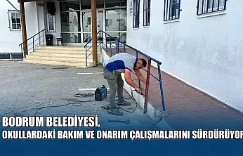 Bodrum Belediyesi, okullardaki bakım ve onarım çalışmalarını sürdürüyor