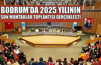 Bodrum'da 2025 yılının son muhtarlar toplantısı gerçekleşti