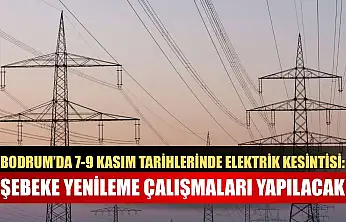 Bodrum'da 7-9 Kasım Tarihlerinde Elektrik Kesintisi: Şebeke Yenileme Çalışmaları Yapılacak