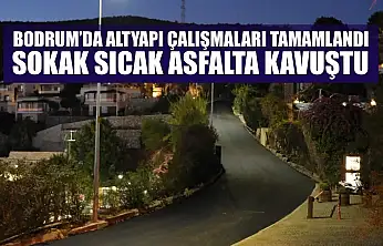 Bodrum'da altyapı çalışmaları tamamlandı, sokak sıcak asfalta kavuştu