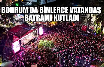 Bodrum'da binlerce vatandaş bayramı kutladı