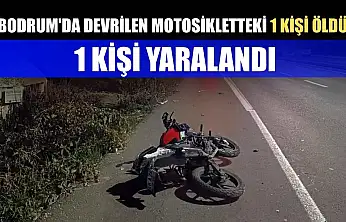 Bodrum'da devrilen motosikletteki 1 kişi öldü, 1 kişi yaralandı