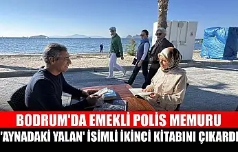 Bodrum'da emekli polis memuru 'Aynadaki Yalan' isimli ikinci kitabını çıkardı
