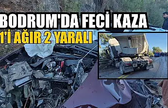Bodrum'da feci kaza: 1'i ağır 2 yaralı
