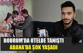 Bodrum'da otelde tanıştı, Adana'da şok yaşadı