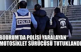 Bodrum'da polisi yaralayan motosiklet sürücüsü tutuklandı