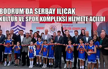Bodrum'da Serbay Ilıcak Kültür ve Spor Kompleksi hizmete açıldı