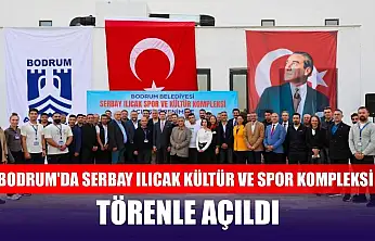 Bodrum'da Serbay Ilıcak Kültür ve Spor Kompleksi törenle açıldı