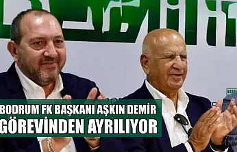Bodrum FK Başkanı Aşkın Demir görevinden ayrılıyor