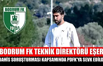 Bodrum FK Teknik Direktörü Eşer, bahis soruşturması kapsamında PDFK'ya sevk edildi