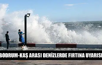 Bodrum-Kaş arası denizlerde fırtına uyarısı