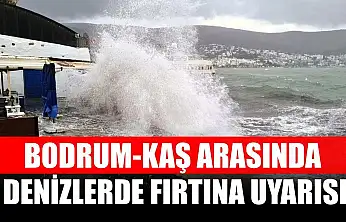 Bodrum-Kaş arasında denizlerde fırtına uyarısı