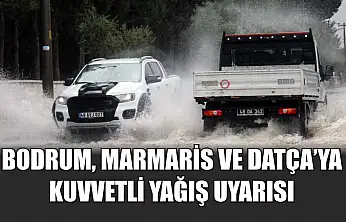 Bodrum, Marmaris ve Datça'ya kuvvetli yağış uyarısı