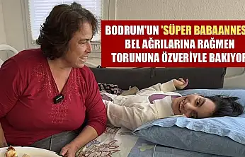Bodrum'un 'süper babaannesi' bel ağrılarına rağmen torununa özveriyle bakıyor