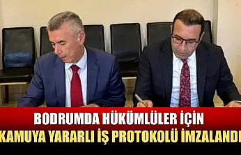 Bodrumda hükümlüler için kamuya yararlı iş protokolü imzalandı
