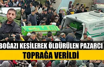 Boğazı kesilerek öldürülen pazarcı toprağa verildi