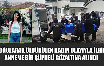 Boğularak öldürülen kadın olayıyla ilgili anne ve bir şüpheli gözaltına alındı