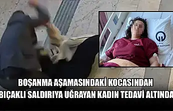 Boşanma aşamasındaki kocasından bıçaklı saldırıya uğrayan kadın tedavi altında