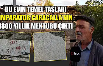 Bu evin temel taşları, İmparator Caracalla'nın 1800 yıllık mektubu çıktı