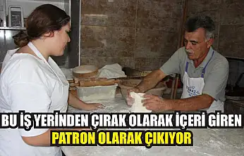 Bu iş yerinden çırak olarak içeri giren, patron olarak çıkıyor