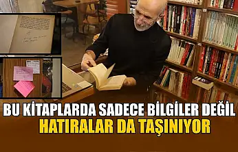 Bu kitaplarda sadece bilgiler değil, hatıralar da taşınıyor