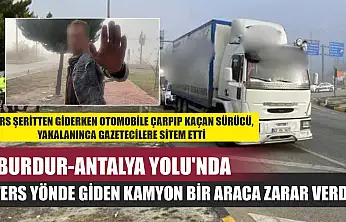 Burdur-Antalya Yolu'nda Ters Yönde Giden Kamyon Bir Araca Zarar Verdi