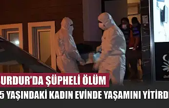 Burdur'da Şüpheli Ölüm: 45 Yaşındaki Kadın Evinde Yaşamını Yitirdi