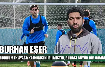 Burhan Eşer: 'Bodrum FK ayağa kalkmasını bilmiştir, burası büyük bir camia'
