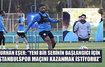 Burhan Eşer: 'Yeni bir serinin başlangıcı için İstanbulspor maçını kazanmak istiyoruz'