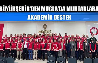 Büyükşehir'den Muğla'da Muhtarlara Akademik Destek
