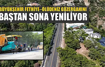 Büyükşehir Fethiye–Ölüdeniz Güzergahını baştan sona yeniliyor