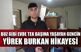 Buz gibi evde tek başına yaşayan gencin yürek burkan hikayesi