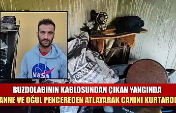 Buzdolabının kablosundan çıkan yangında anne ve oğul pencereden atlayarak canını kurtardı