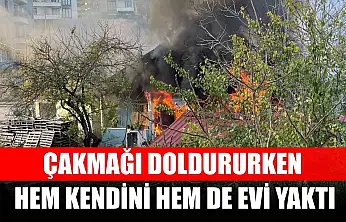Çakmağı doldururken hem kendini hem de evi yaktı