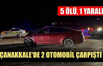 Çanakkale'de 2 otomobil çarpıştı: 5 ölü, 1 yaralı