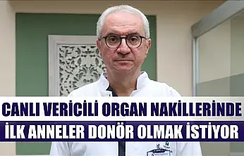 Canlı vericili organ nakillerinde ilk anneler donör olmak istiyor