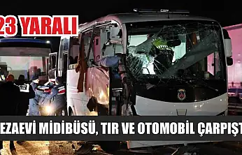 Cezaevi Midibüsü, Tır ve Otomobil Çarpıştı: 23 Yaralı