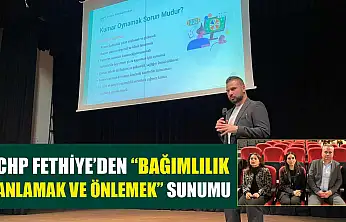 CHP Fethiye'den 'Bağımlılık Anlamak ve Önlemek' sunumu