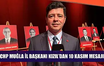CHP Muğla İl Başkanı Kızıl'dan 10 Kasım Mesajı
