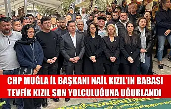 CHP Muğla İl Başkanı Nail Kızıl'ın Babası Tevfik Kızıl Son Yolculuğuna Uğurlandı