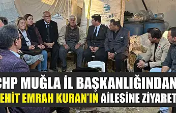 CHP Muğla İl Başkanlığından Şehit Emrah Kuran'ın Ailesine Ziyaret