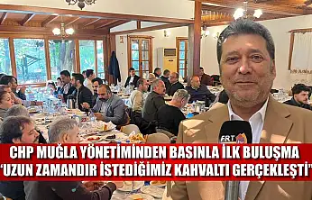 CHP Muğla yönetiminden basınla ilk buluşma: 'Uzun zamandır istediğimiz kahvaltı gerçekleşti'